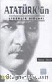 Atatürk'ün Liderlik Sırları