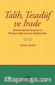 Talih,Tesadüf ve İrade Ahmet Hamdi Tanpınar’ın Romancılığı Üzerine Düşünceler
