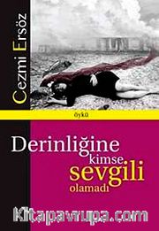 Derinliğine Kimse Sevgili Olamadı