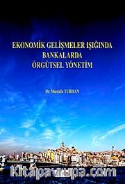 Ekonomik Gelişmeler Işığında Bankalarda Örgütsel Yönetim