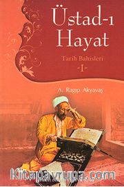Üstad-ı Hayat / Tarih Bahisleri -I