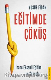Eğitimde Çöküş <br /> İnanç Eksenli Eğitim ve Sonuçları