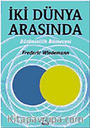 İki Dünya Arasında Bütünsellik Bilmecesi