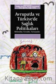 Avrupa'da ve Türkiye'de Sağlık Politikaları / Reformlar - Sorunlar - Tartışmalar