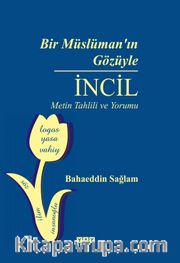 Bir Müslüman'ın Gözüyle İncil <br /> Metin Tahlili ve Yorumu