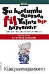Şu Hortumlu Dünyada Fil Yalnız Bir Hayvandır (Ciltli)
