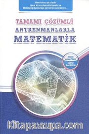 Tamamı Çözümlü Antrenmanlarla Matematik