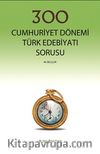 300 Cumhuriyet Dönemi Türk Edebiyatı Sorusu