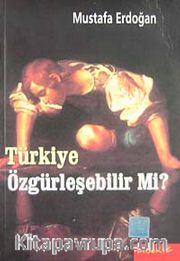 Türkiye Özgürleşebilir mi?