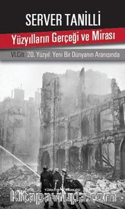 Yüzyılların Gerçeği ve Mirası <br /> VI. Cilt 20. Yüzyıl: Yeni Bir Dünyanın Aranışında