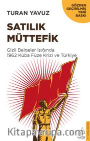 Satılık Müttefik <br /> Gizli Belgeler Işığında  1962 Küba Füze Krizi ve Türkiye