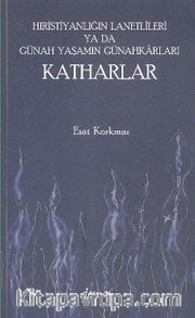 Hıristiyanlığın Lanetlileri ya da Günah Yaşamın Günahkarları Katharlar