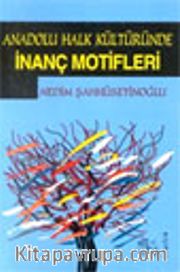 Anadolu Halk Kültüründe İnanç Motifleri