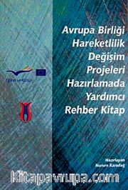 Avrupa Birliği Hareketlilik Değişim Projeleri Hazırlamada Yardımcı Rehber Kitap