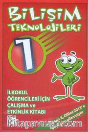 Bilişim Teknolojileri 1 <br /> İlkokul Öğrencileri İçin Çalışma ve Etkinlik Kitabı