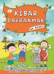 Kibar Davranmak Ne Güzel -1 / Masallarla Görgü Kuralları
