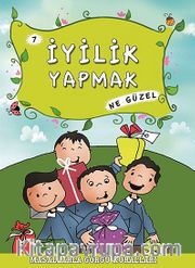 İyilik Yapmak Ne Güzel - 7 / Masallarla Görgü Kuralları