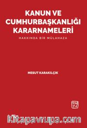 Kanun ve Cumhurbaşkanlığı Kararnameleri Hakkında Bir Mülahaza