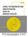 Genç Yetişkinlikten Ebeveynliğe Ruh ve Beden Sağlığı