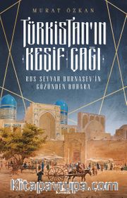 Türkistan’ın Keşif Çağı <br /> Rus Seyyah Burnaşev’in Gözünden Buhara