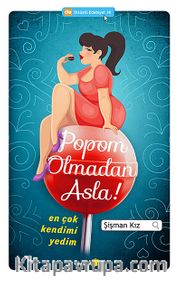 Popom Olmadan Asla! <br /> En Çok Kendimi Yedim
