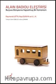 Alain Badiou Eleştirisi <br /> Burjuva Dünyasına Hapsolmuş Bir Komünizm