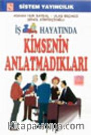 İş Hayatında Kimsenin Anlatmadıkları