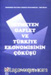 Bitmeyen Gaflet ve Türkiye Ekonomisinin Çöküşü