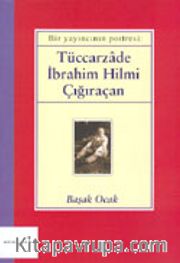 Bir Yayıncının Portresi: Tüccarzade İbrahim Hilmi Çığıraçan