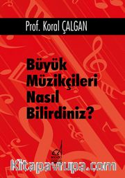 Büyük Müzikçileri Nasıl Bilirdiniz?