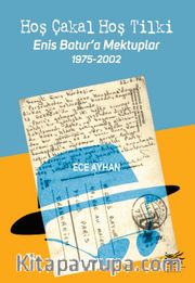 Hoş Çakal Hoş Tilki <br /> Enis Batur’a Mektuplar 