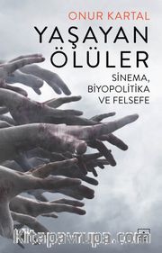 Yaşayan Ölüler: Sinema, Biyopolitika ve Felsefe