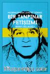 Modernleşmenin Zihniyet Dünyası & Bir Tanpınar Fetişizmi 