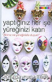 Yaptığınız Her İşe Yüreğinizi Katın "Aklınız ve Yüreğinizle Duyun!"
