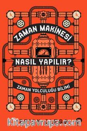 Zaman Makinesi Nasıl Yapılır? <br /> Zaman Yolculuğu Bilimi