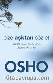 Bize Aşktan Söz Et <br /> Halil Cibran'ın Ermiş Kitabı Üzerine Yorumlar