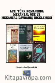 Altı Türk Romanında Mekansal Öğe ve Mekansal Davranış İncelemesi