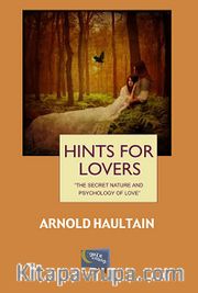 Hints For Lovers <br /> The Secret Nature and Psychology of Love