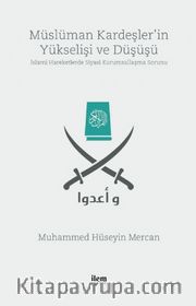 Müslüman Kardeşler’in Yükselişi ve Düşüşü <br /> İslami Hareketlerde Siyasi Kurumsallaşma Sorunu