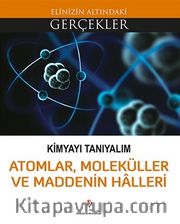 Kimyayı Tanıyalım / Atomlar, Molekülller ve Maddenin Halleri / Elinizin Altındaki Gerçekler