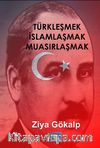 Türkleşmek İslamlaşmak Muasırlaşmak