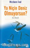 Ya Niçin Deniz Olmuyorsun?