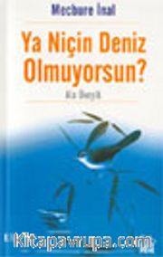 Ya Niçin Deniz Olmuyorsun?