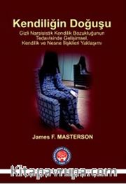 Kendiliğin Doğuşu  <br /> Gizli Narsisistik Kendilik Bozukluğunun Tedavisinde Gelişimsel, Kendilik ve Nesne İlişkileri Yaklaşımı