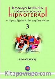 Kaynağın Keşfinden Tedavinin Sonuna Hipnoterapi <br /> 8. Hipnoz Eğitimi Aralık 2013 Ders Notları 3