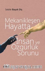 Mekanikleşen Hayatta İnsan ve Özgürlük Sorunu