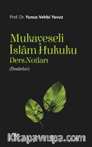Mukayeseli İslam Hukuku Ders Notları (İbadetler)