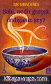 Sahi Nedir Gerçek Dediğimiz Şey : Günlük Yaşam İçin Metafizik Çözümler