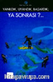 Yanıldık, Uyandık, Başardık; Ya Sonrası?..