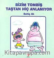 Bizim Tombiş Taştan Hiç Anlamıyor